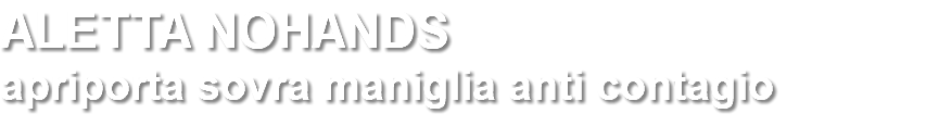 ALETTA NOHANDS apriporta sovra maniglia anti contagio